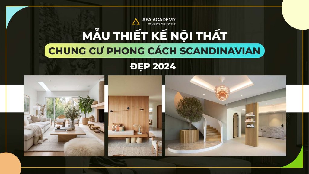 Khám Phá Mẫu Thiết Kế Nội Thất Chung Cư Phong Cách Scandinavian Đẹp 2025