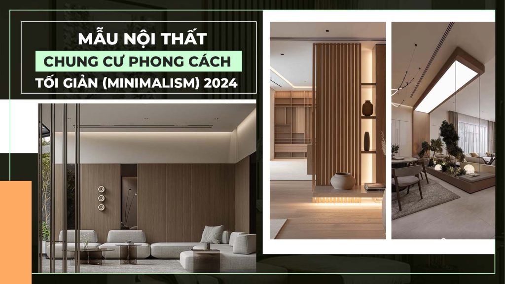 Khám Phá Mẫu Nội Thất Chung Cư Phong Cách Tối Giản (Minimalism) Đẹp 2025