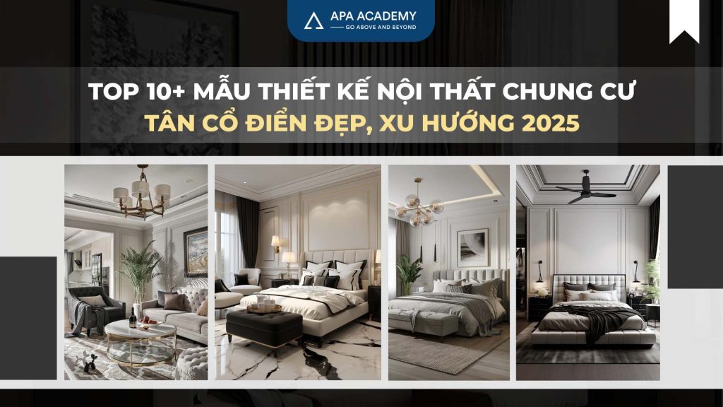 TOP 10+ Mẫu Thiết Kế Nội Thất Chung Cư Tân Cổ Điển Đẹp, Xu Hướng 2025
