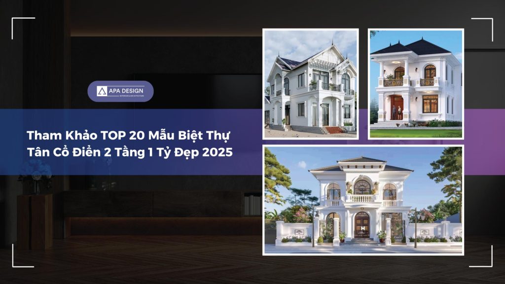 Tham Khảo TOP 20 Mẫu Biệt Thự Tân Cổ Điển 2 Tầng 1 Tỷ Đẹp 2025