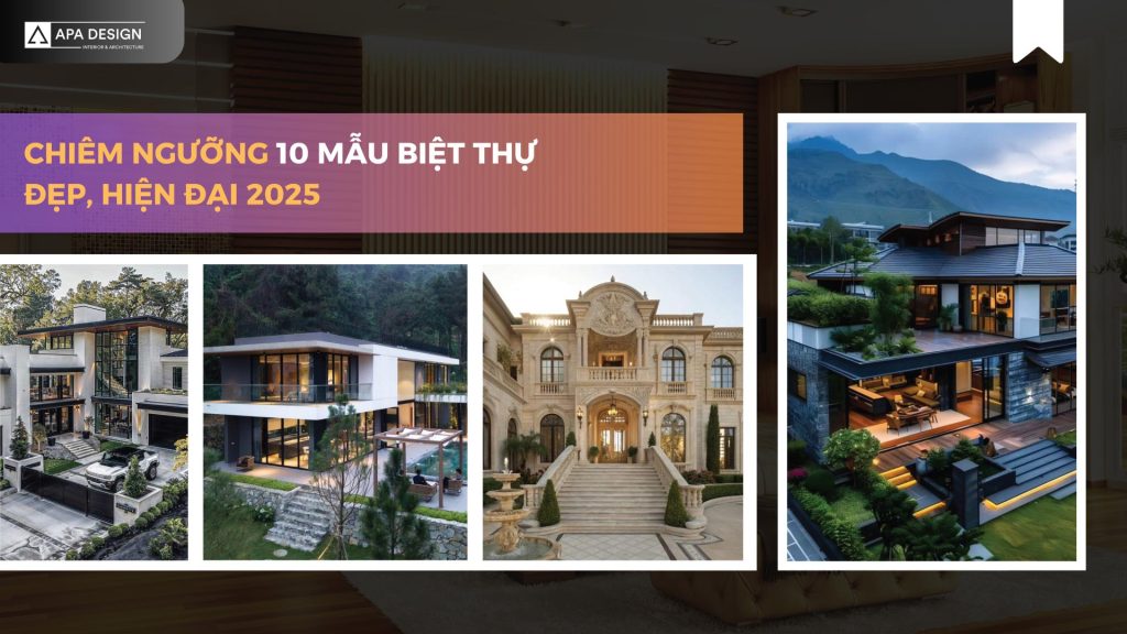 Chiêm Ngưỡng 10 Mẫu Biệt Thự Đẹp, Hiện Đại 2025