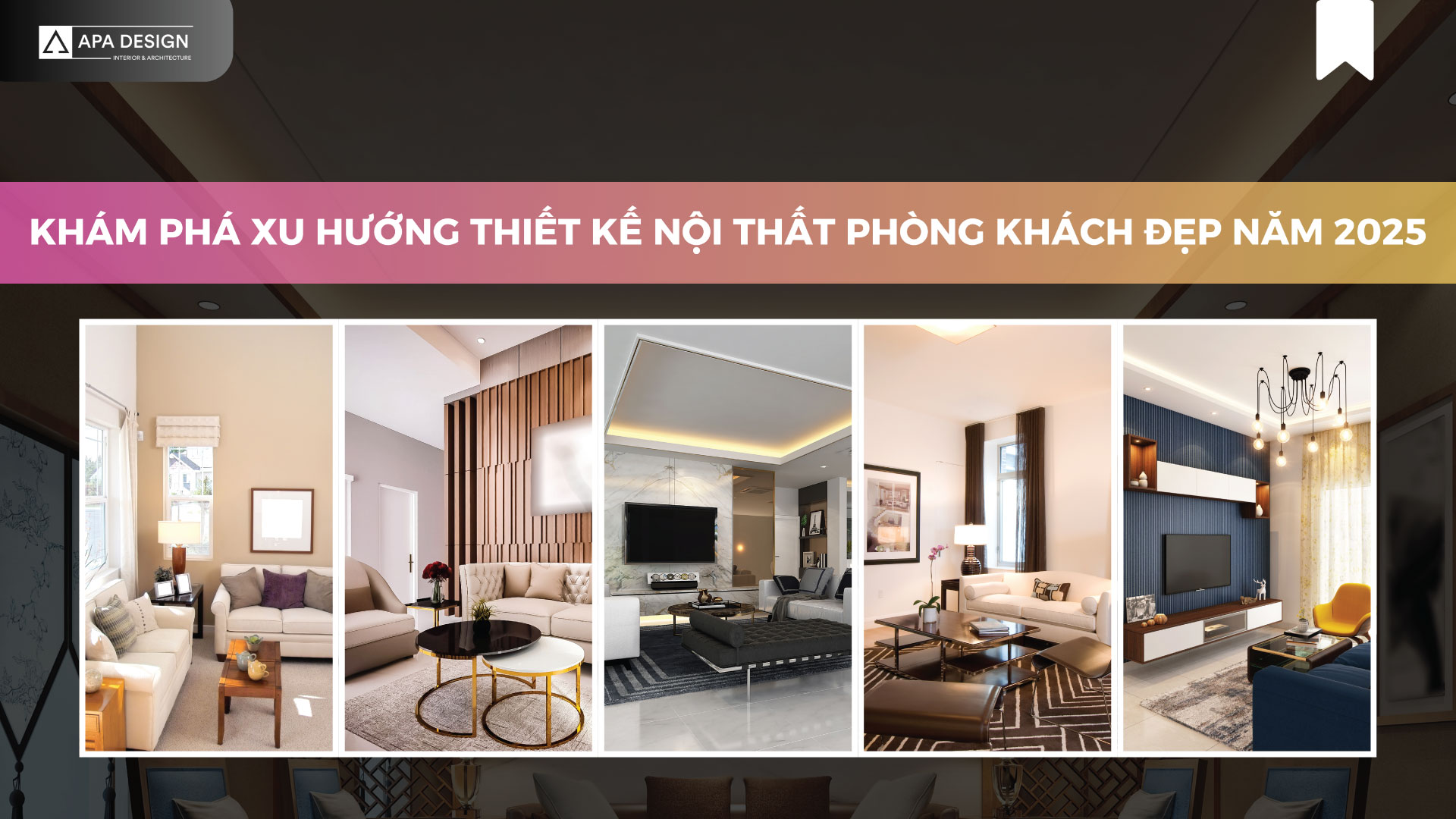 Khám Phá Xu Hướng Thiết Kế Nội Thất Phòng Khách Đẹp Năm 2025