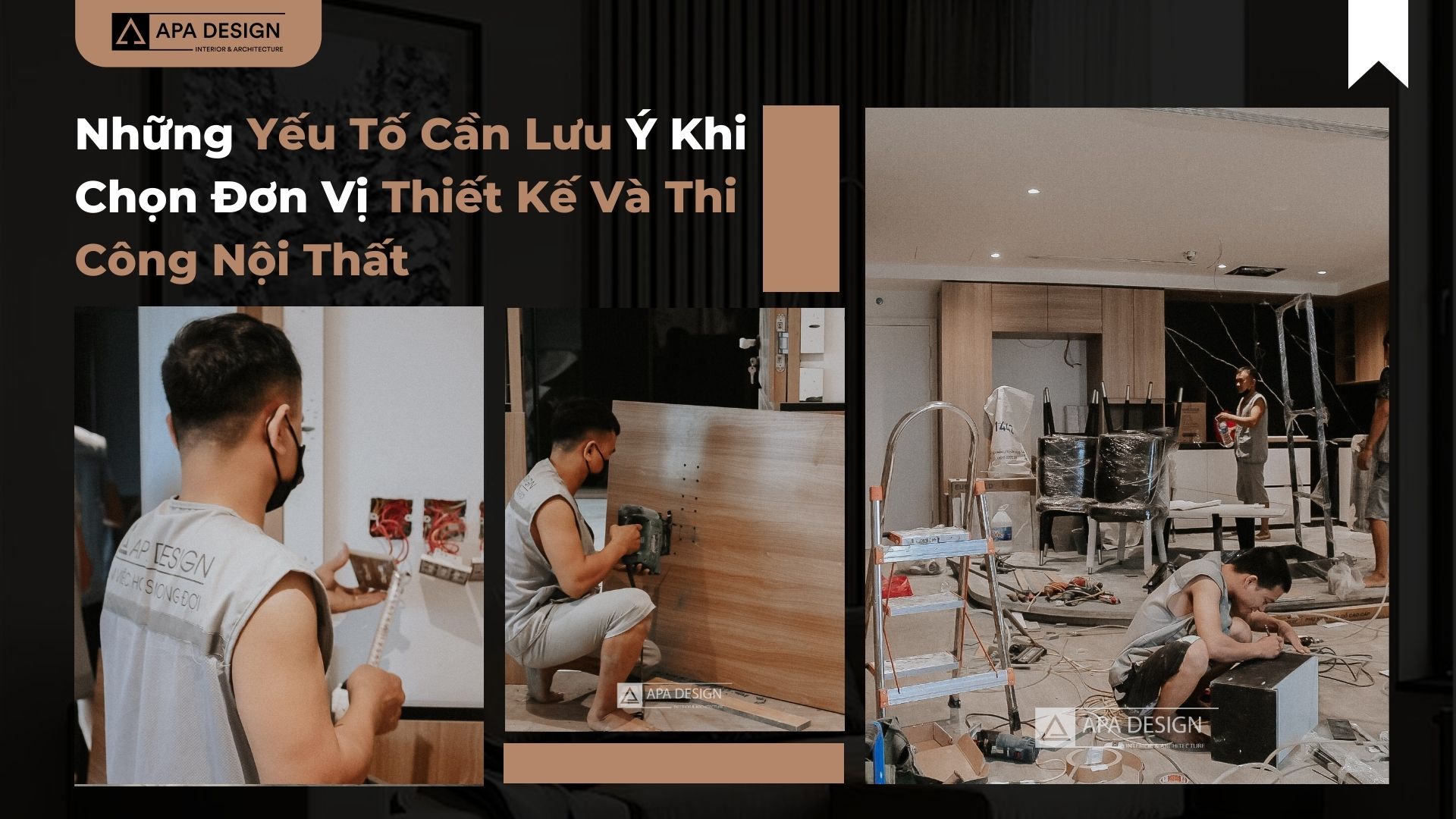 Những Yếu Tố Cần Lưu Ý Khi Chọn Đơn Vị Thiết Kế Và Thi Công Nội Thất