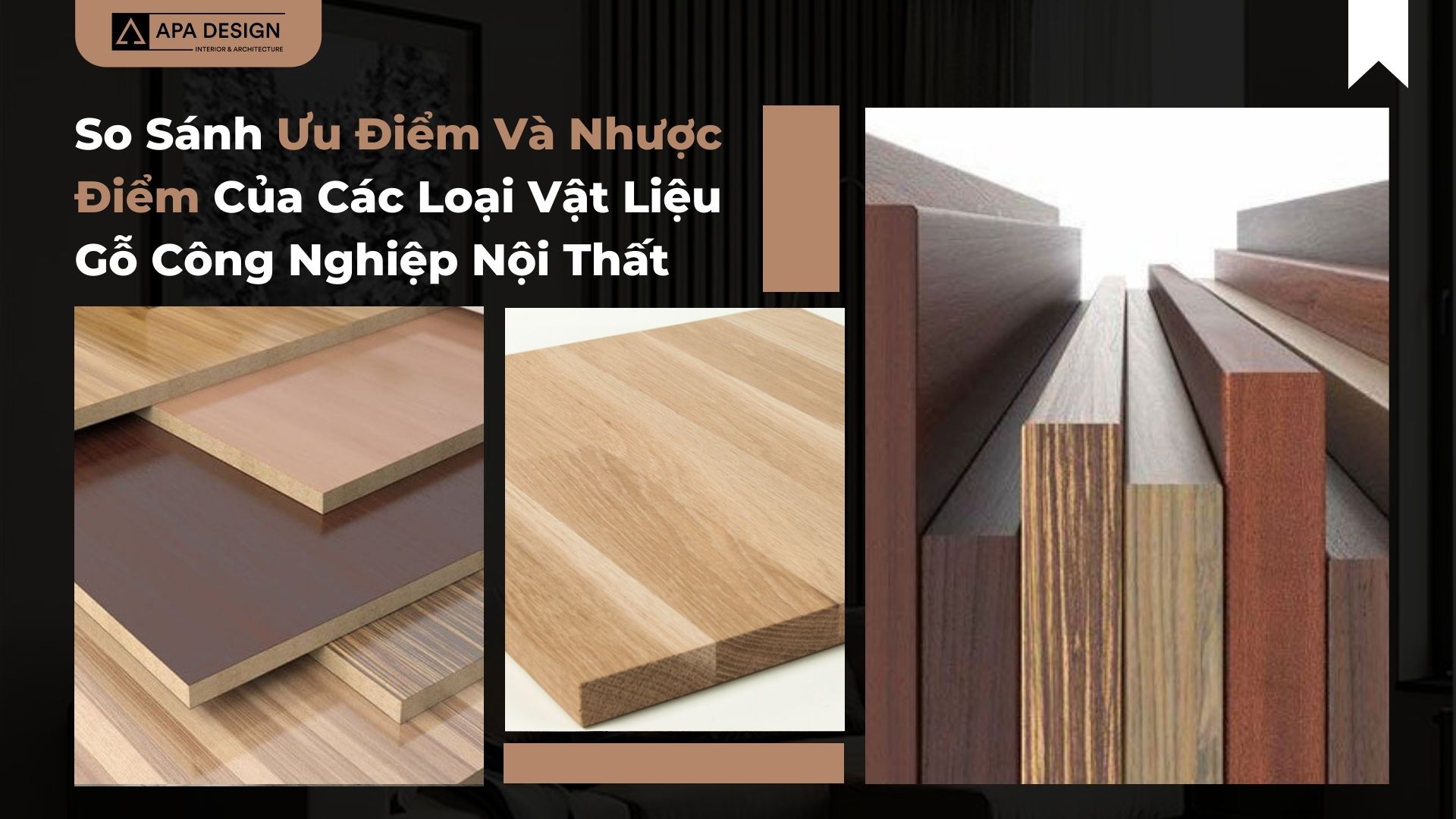 So Sánh Ưu Điểm Và Nhược Điểm Của Các Loại Vật Liệu Gỗ Công Nghiệp Nội Thất
