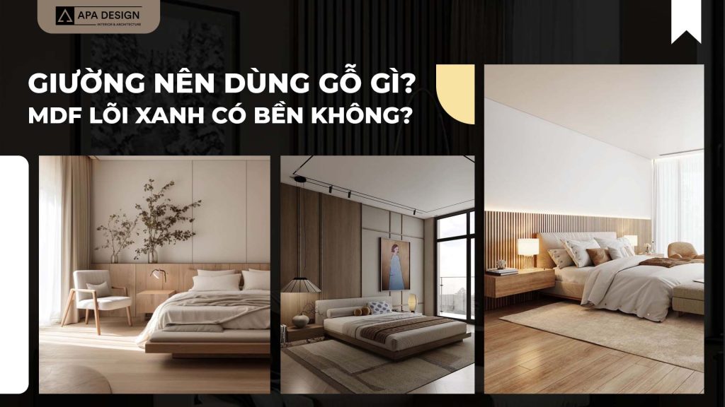 Giường Nên Dùng Gỗ Gì? MDF Lõi Xanh Có Bền Không?