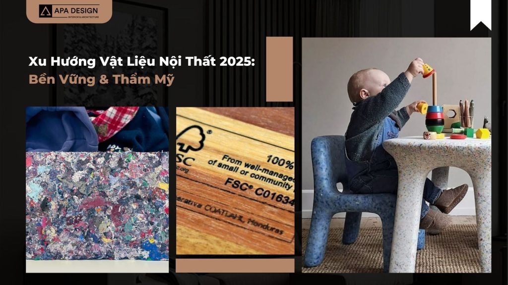 Xu Hướng Vật Liệu Nội Thất 2025: Bền Vững & Thẩm Mỹ