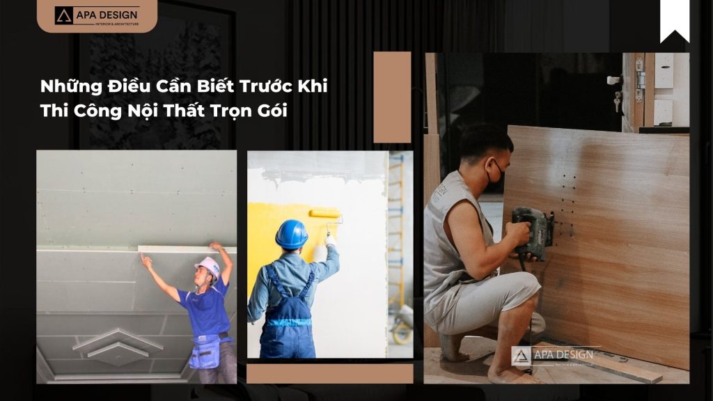 Những Điều Cần Biết Trước Khi Thi Công Nội Thất Trọn Gói