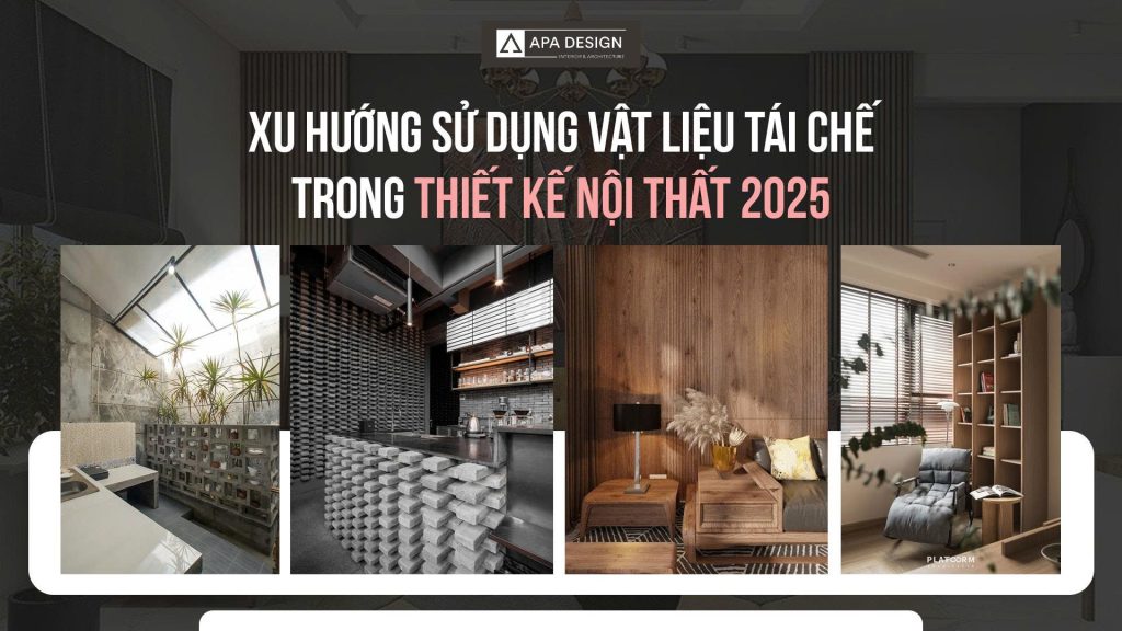 Xu Hướng Sử Dụng Vật Liệu Tái Chế Trong Thiết Kế Nội Thất 2025