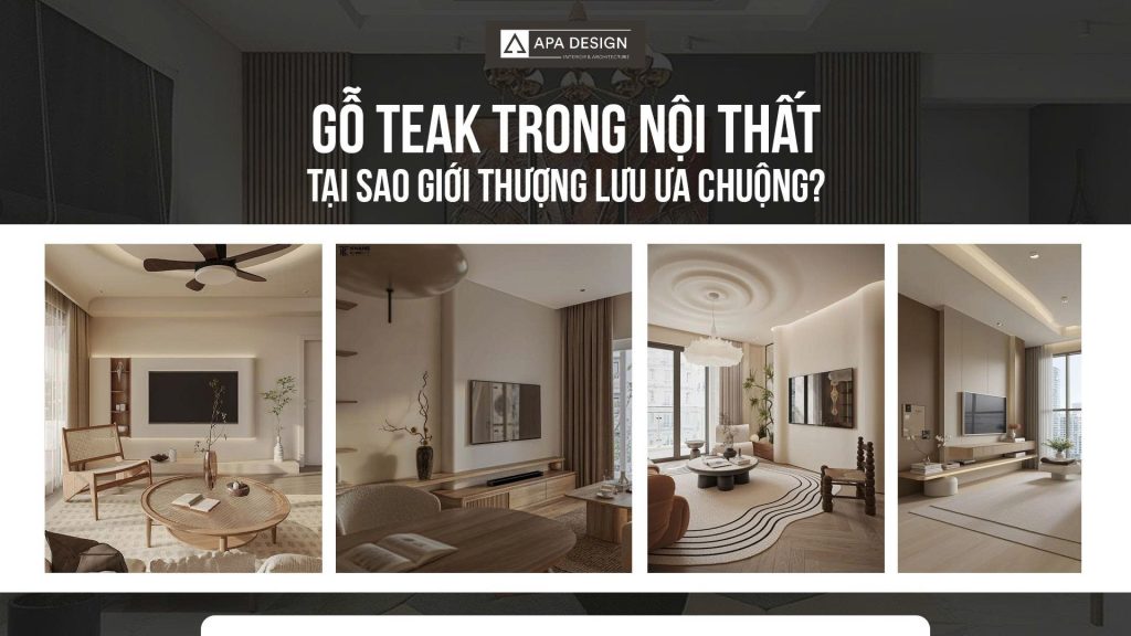 Gỗ Teak Trong Nội Thất - Tại Sao Giới Thượng Lưu Ưa Chuộng?