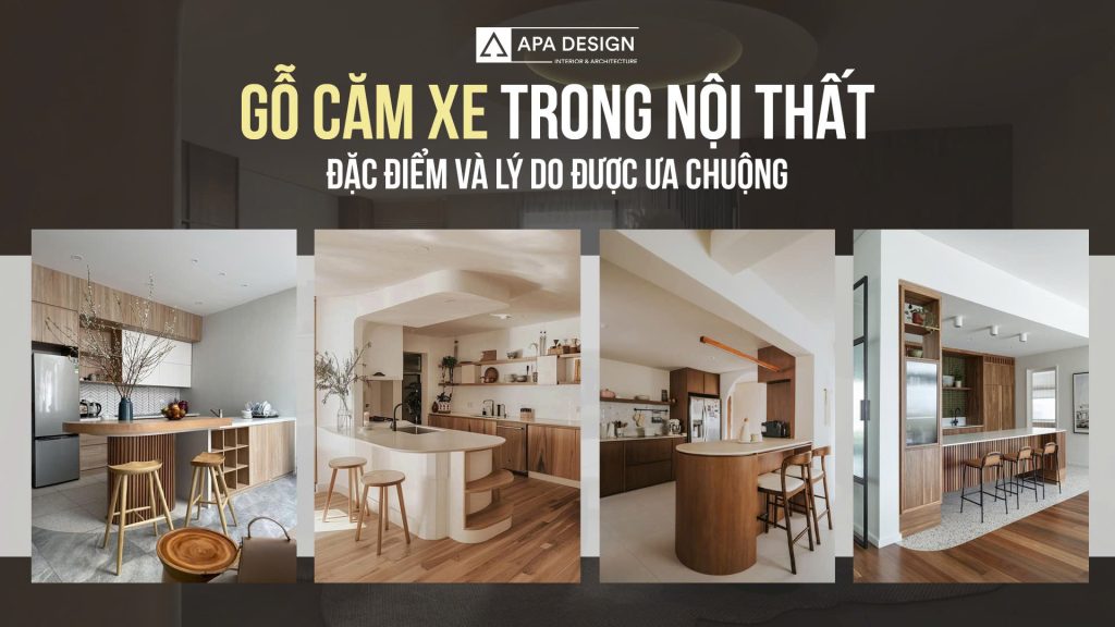 Gỗ Căm Xe Trong Nội Thất - Đặc Điểm Và Lý Do Được Ưa Chuộng