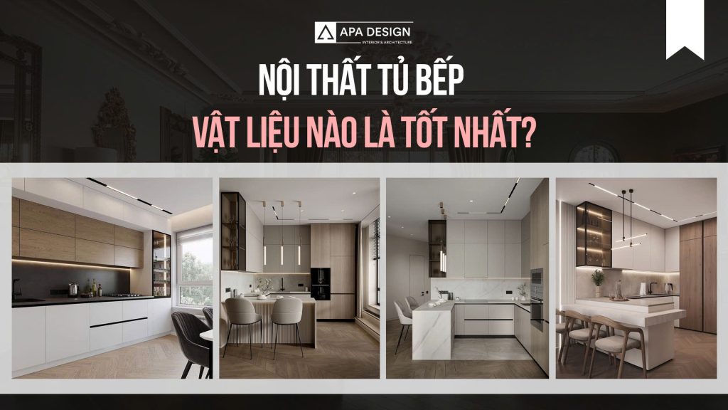 Nội Thất Tủ Bếp - Vật Liệu Nào Là Tốt Nhất?