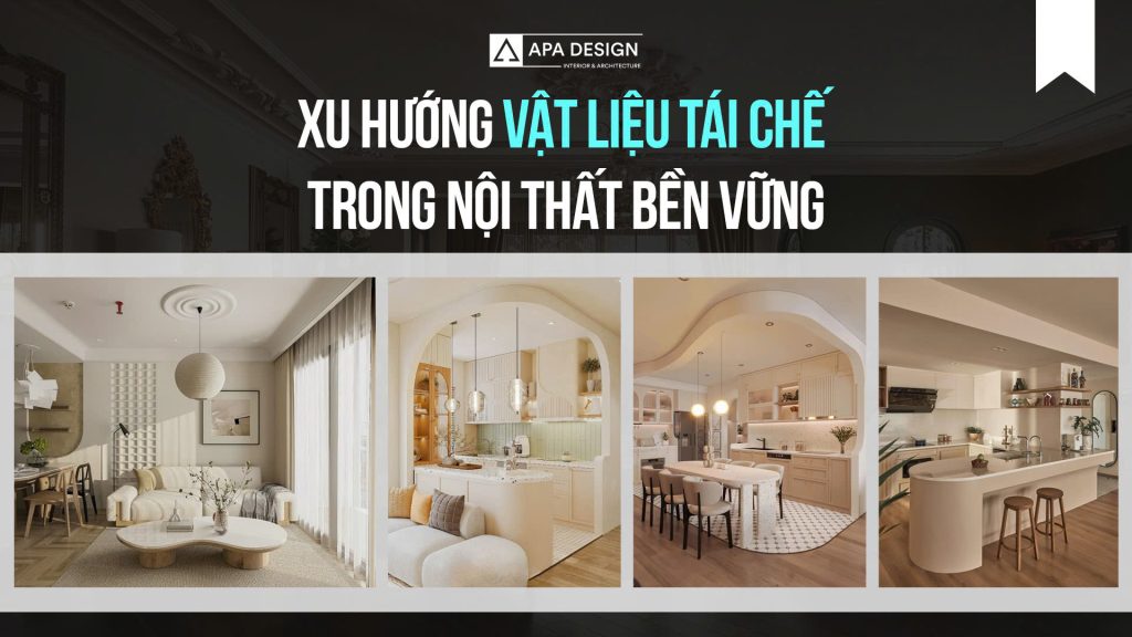 Xu Hướng Vật Liệu Tái Chế Trong Nội Thất Bền Vững